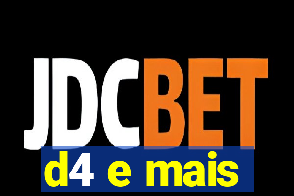 d4 e mais